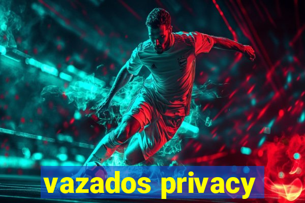 vazados privacy